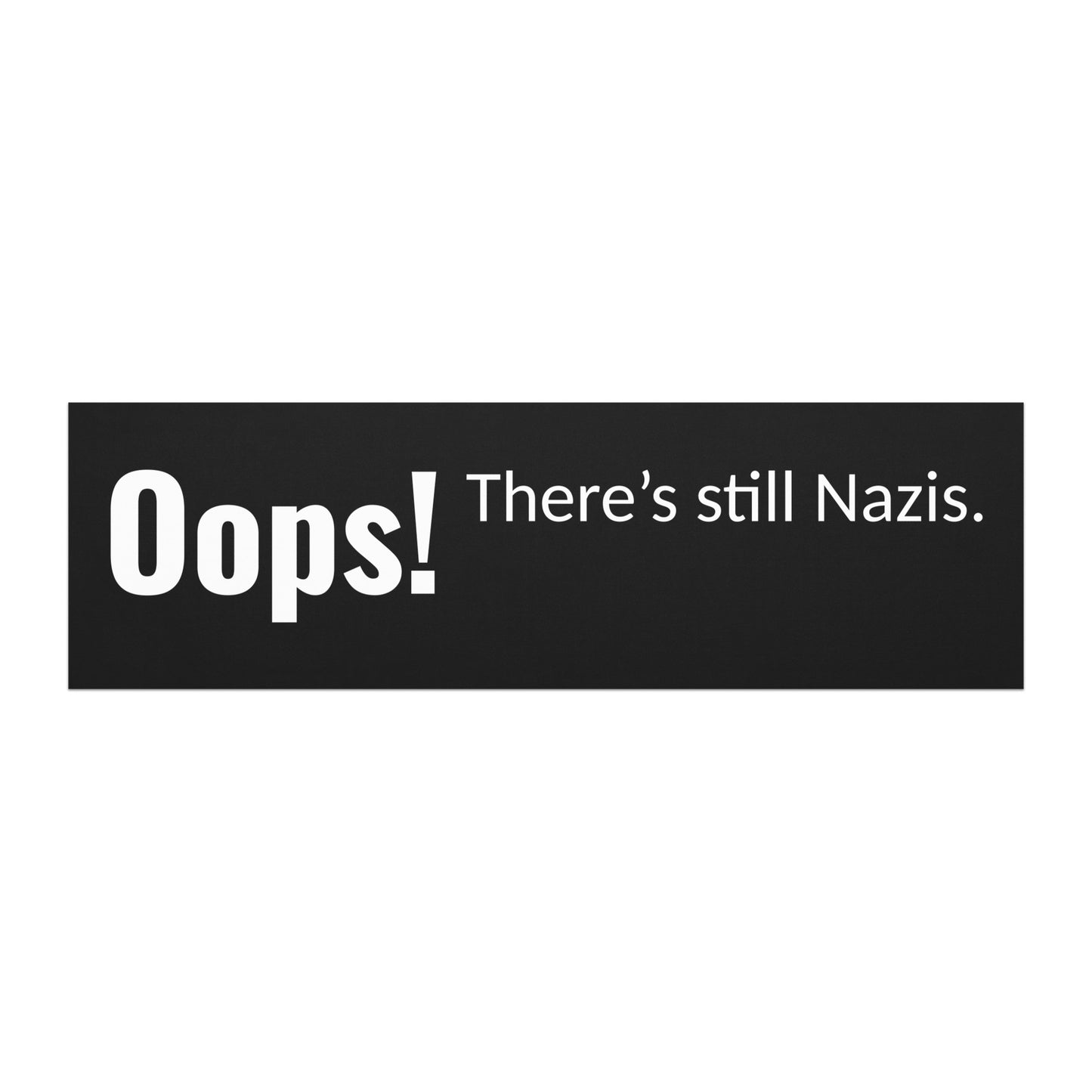 'Oops! There's still Nazis' political car magnet. Based Badge.
