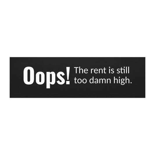 'Oops! The rent is still too damn high' political car magnet. Based Badge.