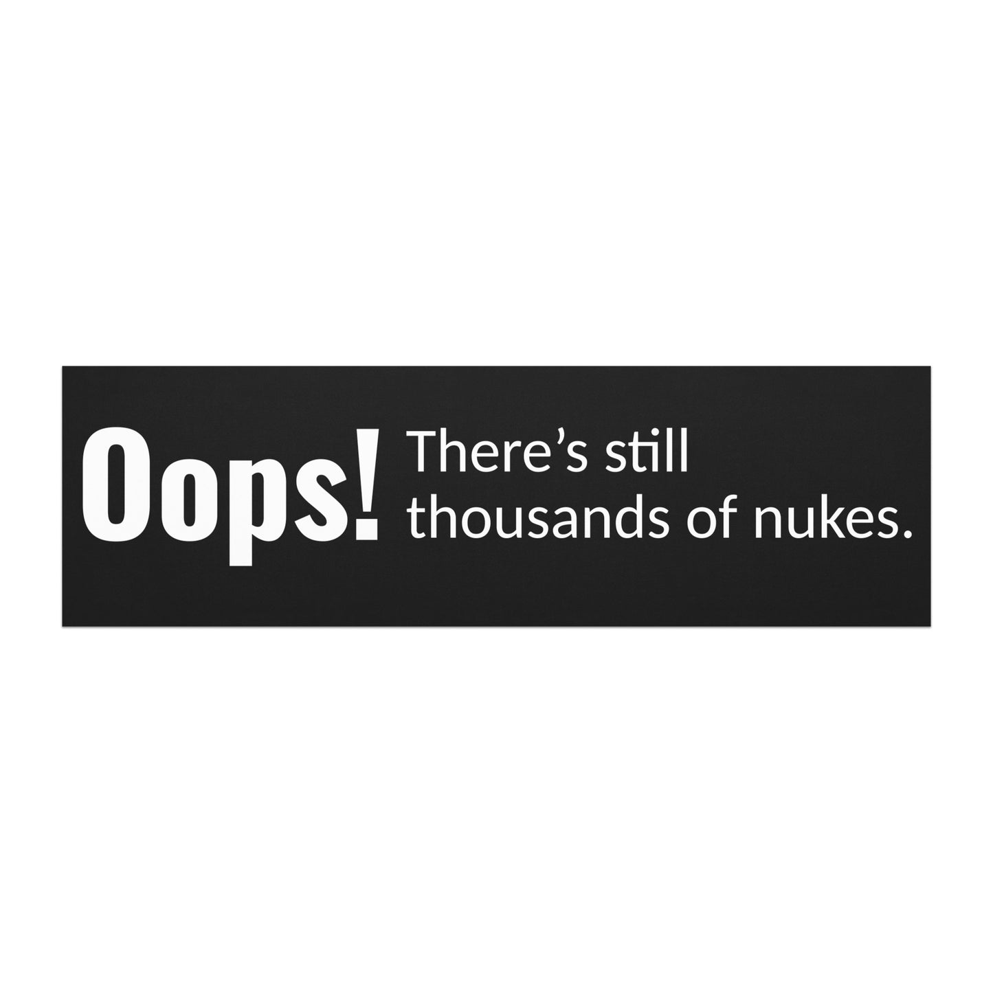 'Oops! There's still thousands of nukes' political car magnet. Based Badge.
